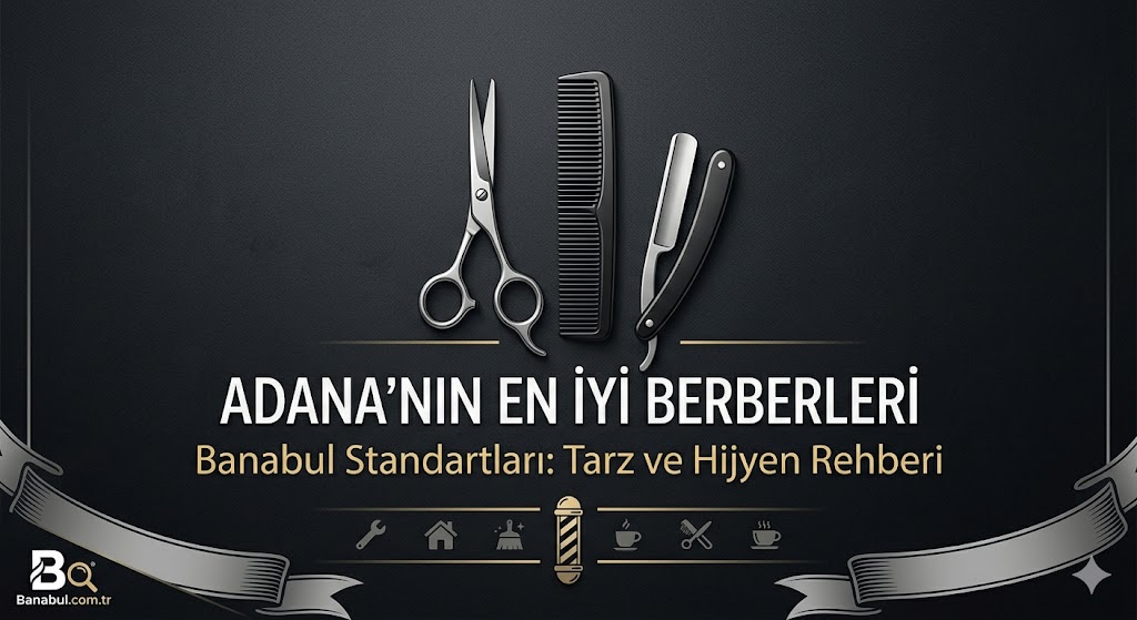 💇‍♂️ Adana’da Tarzını Şansa Bırakmayanların Rehberi: En İyi Berber Nasıl Seçilir?